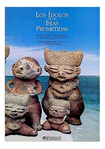 Los Ídolos De Las Islas Prometidas Arqueología Prehispánica