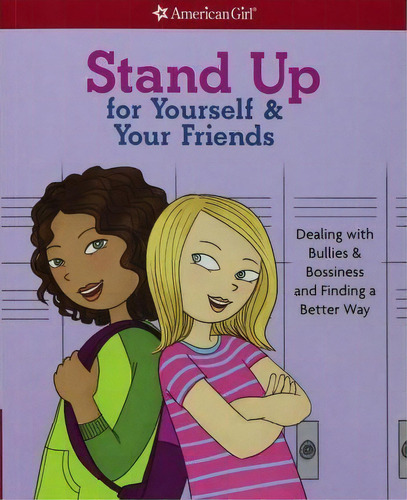 Stand Up For Yourself & Your Friends: Dealing With Bullies & Bossiness And Finding A Better Way, De Patti Kelley Criswell. Editorial American Girl, Tapa Blanda En Inglés