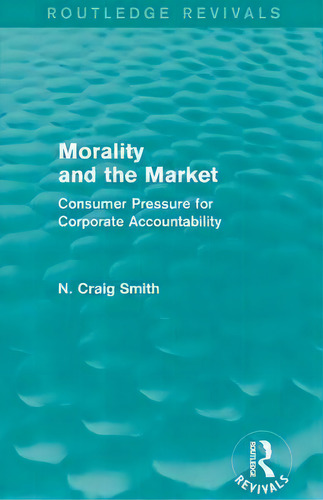 Morality And The Market, De N. Craig Smith. Editorial Taylor Francis Ltd, Tapa Blanda En Inglés