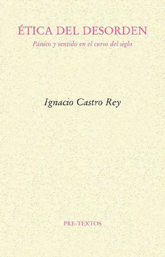 Libro - Ãâtica Del Desorden, De Castro Rey, Ignacio. Editor