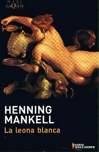 La Leona Blanca, De Mankell, Henning. Editorial Tusquets, Tapa Blanda En Español, 2017