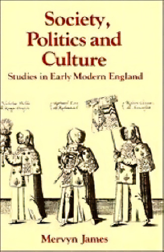 Past And Present Publications: Society, Politics And Culture: Studies In Early Modern England, De Mervyn Evans James. Editorial Cambridge University Press, Tapa Blanda En Inglés