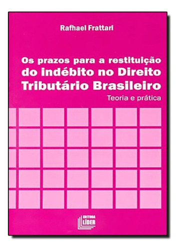 Prazos Para Restituição Do Indébito No Direito Tributário Brasileiro , Os, De Rafhael  Frattati. Editora Lider, Capa Dura Em Português