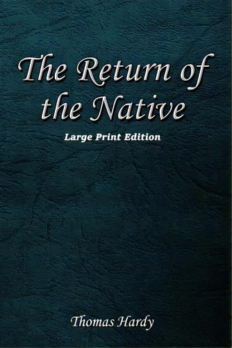 The Return Of The Native: Large Print Format, De Hardy, Thomas. Editorial Createspace, Tapa Blanda En Inglés