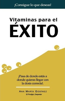 Vitaminas Para El Exito - Ana Maria Godinez Gonzalez