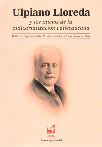 Ulpiano Lloreda Y Los Inicios De La Industrialización Vallec