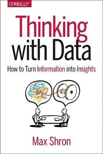Thinking With Data, De Max Shron. Editorial O'reilly Media, Inc, Usa, Tapa Blanda En Inglés