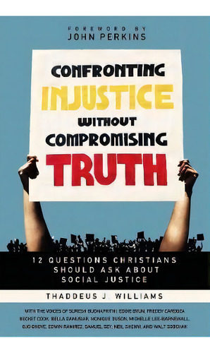 Confronting Injustice Without Compromising Truth : 12 Questions Christians Should Ask About Socia..., De Thaddeus J. Williams. Editorial Zondervan, Tapa Blanda En Inglés