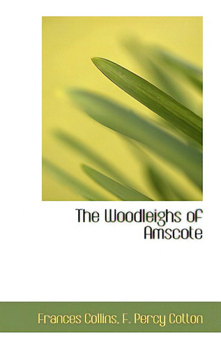 The Woodleighs Of Amscote, De Collins, Frances., Vol. 1. Editorial Bibliobazaar, Tapa Blanda En Inglés