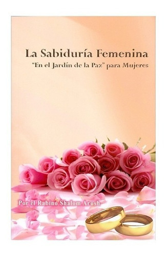 La Sabiduria Femenina - En El Jardin De La Paz Para Mujeres