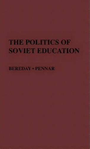 The Politics Of Soviet Education, De George Z. Bereday. Editorial Abc-clio, Tapa Dura En Inglés