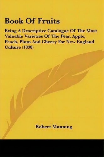 Book Of Fruits, De Robert Manning. Editorial Kessinger Publishing, Tapa Blanda En Inglés