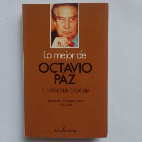 Lo Mejor De Octavio Paz El Fuego De Cada Día Seix Barral