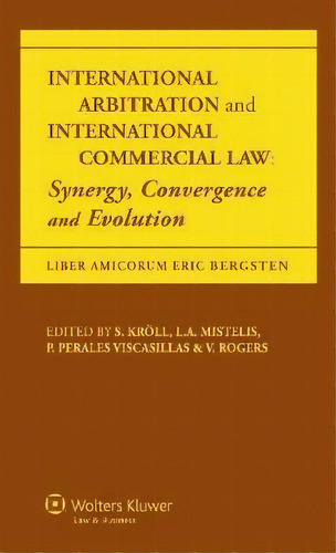 International Arbitration And International Commercial Law : Synergy, Convergence And Evolution, De Vikki Rogers. Editorial Kluwer Law International, Tapa Dura En Inglés