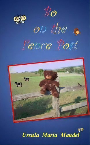 Bo On The Fence Post, De Ursula Maria Mandel. Editorial Createspace Independent Publishing Platform, Tapa Blanda En Inglés