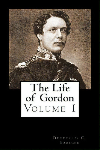 The Life Of Gordon Volume I, De Struik, Alex. Editorial Createspace, Tapa Blanda En Inglés