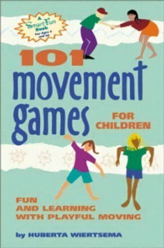 101 Movement Games For Children : Fun And Learning With Playful Movement: Fun And Learning With Playful Moving, De Huberta Wiertsema., Vol. 1. Editorial Hunter House Inc.,u.s., Tapa Blanda En Inglés