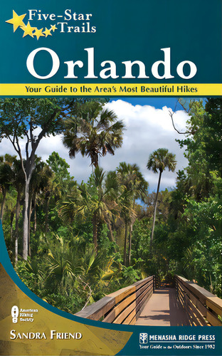Five-star Trails: Orlando: Your Guide To The Area's Most Beautiful Hikes, De Friend, Sandra. Editorial Menasha Ridge Pr, Tapa Dura En Inglés