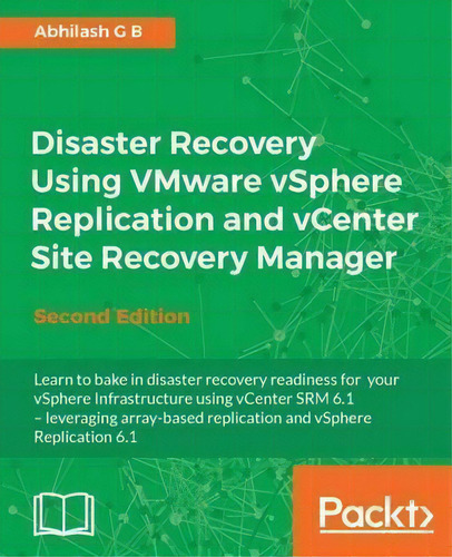 Disaster Recovery Using Vmware Vsphere Replication And Vcenter Site Recovery Manager -, De Abhilash Gb., Vol. 1. Editorial Packt Publishing Limited, Tapa Blanda, Edición Second Edition En Inglés
