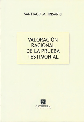Valoración Racional De La Prueba Testimonial Irisarri