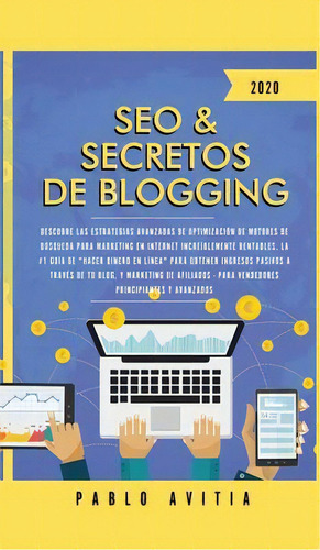 Seo & Secretos De Blogging 2020 : Descubre Las Estrategias Avanzadas De Optimizacion De Motores D..., De Pablo Avitia. Editorial Room Three Ltd, Tapa Dura En Español