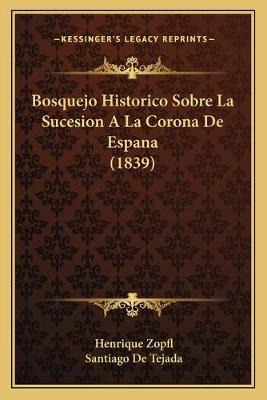 Libro Bosquejo Historico Sobre La Sucesion A La Corona De...