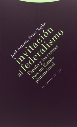 Invitacion Al Federalismo  - Jose Antonio Perez Tapi, De Jose Antonio Perez Tapias. Editorial Trotta En Español