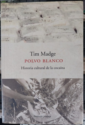 Polvo Blanco. Historia Cultural De La Cocaína. Tim Madge