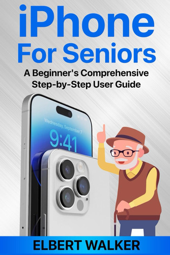 Libro: iPhone For Seniors: A Beginners Comprehensive Step-b