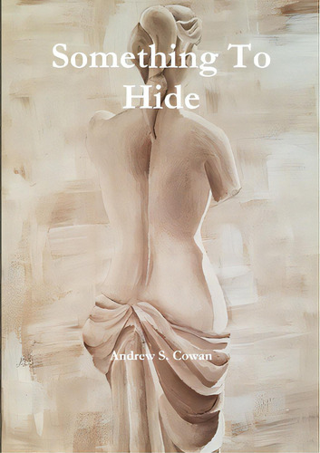 Something To Hide, De Cowan, Andrew S.. Editorial Lulu Pr, Tapa Blanda En Inglés