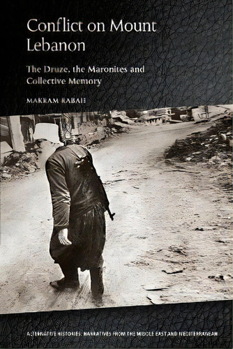Conflict On Mount Lebanon : The Druze, The Maronites And Collective Memory, De Makram Rabah. Editorial Edinburgh University Press, Tapa Blanda En Inglés