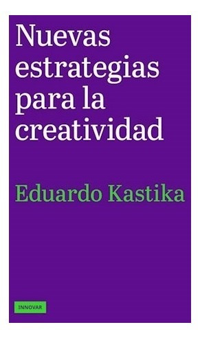 Libro Nuevas Estrategias Para La Creatividad De Eduardo Kast