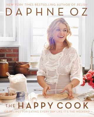 The Happy Cook : 125 Recipes For Eating Every Day Like It...