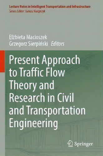 Present Approach To Traffic Flow Theory And Research In Civil And Transportation Engineering, De Elzbieta Macioszek. Editorial Springer Nature Switzerland Ag, Tapa Blanda En Inglés