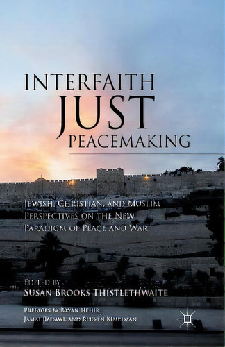 Interfaith Just Peacemaking : Jewish, Christian, And Muslim Perspectives On The New Paradigm Of P..., De S. Thistlethwaite. Editorial Palgrave Macmillan, Tapa Blanda En Inglés
