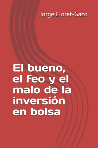 El Bueno, El Feo Y El Malo De La Inversión En Bolsa / Jorge 