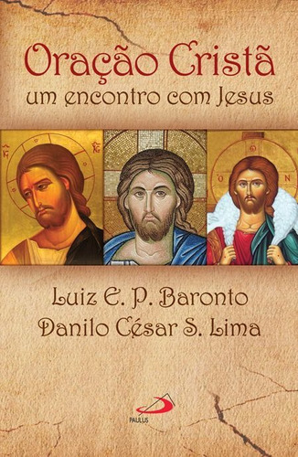 Oração Cristã - Um Encontro Com Jesus, De Danilo César S. Lima, Luiz Eduardo P. Baronto. Em Português