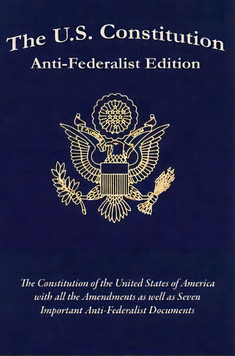 The U.s. Constitution: Anti-federalist Edition, De Adams, Samuel. Editorial Lightning Source Inc, Tapa Dura En Inglés