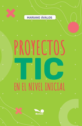 Proyectos Tic En El Nivel Inicial, De Mariano Avalos. Editorial Bonum, Tapa Dura En Español