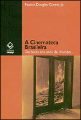 A Cinemateca Brasileira: Das Luzes Aos Anos De Chumbo, De Correa Jr., Fausto Douglas. Editora Unesp, Capa Mole Em Português