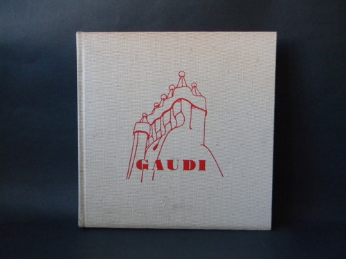 Gaudí Ilustrado Texto: Le Corbusier 1967 Fotos Arquitectura