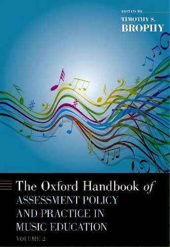 The Oxford Handbook Of Assessment Policy And Practice In Music Education, Volume 2, De Timothy Brophy. Editorial Oxford University Press Inc, Tapa Dura En Inglés