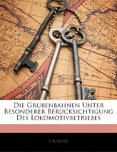 Die Grubenbahnen Unter Besonderer Berucksichtigung Des Lokomotivbetriebes, De Schulte, F.. Editorial Nabu Pr, Tapa Blanda En Inglés