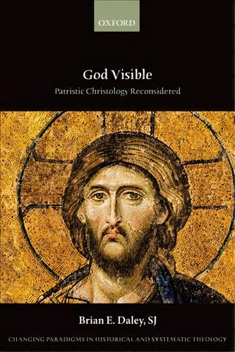 God Visible : Patristic Christology Reconsidered, De Brian E.  Sj Daley. Editorial Oxford University Press, Tapa Blanda En Inglés