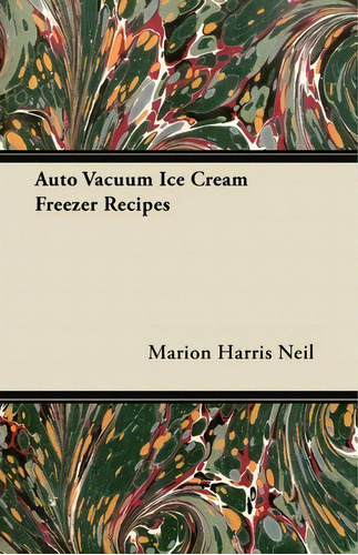 Auto Vacuum Ice Cream Freezer Recipes, De Marion Harris Neil. Editorial Read Books, Tapa Blanda En Inglés