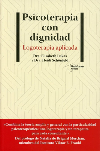 Psicoterapia Con Dignidad. Logoterapia Aplicada