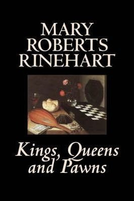 Kings, Queens And Pawns By Mary Roberts Rinehart, History...