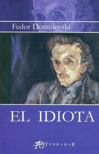 El idiota, de Fiódor Mijaílovich Dostoievski. Editorial Terramar, tapa blanda, edición 1 en español