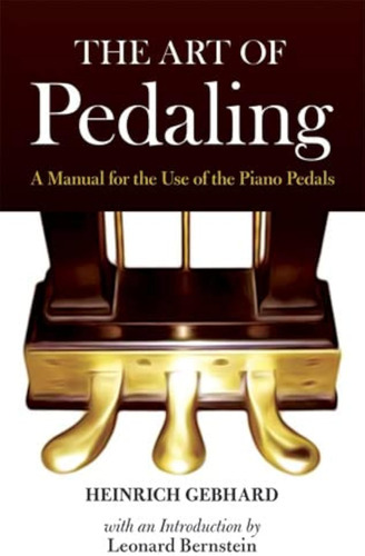 The Art Of Pedaling: A Manual For The Use Of The Piano Pedal