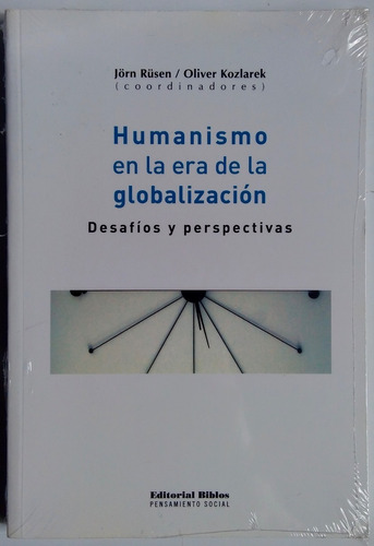 Humanismo En La Era De La Globalización: Desafíos Y Perspect